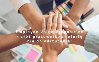 Stwórz Employee Value Proposition — złóż kandydatowi ofertę nie do odrzucenia!
