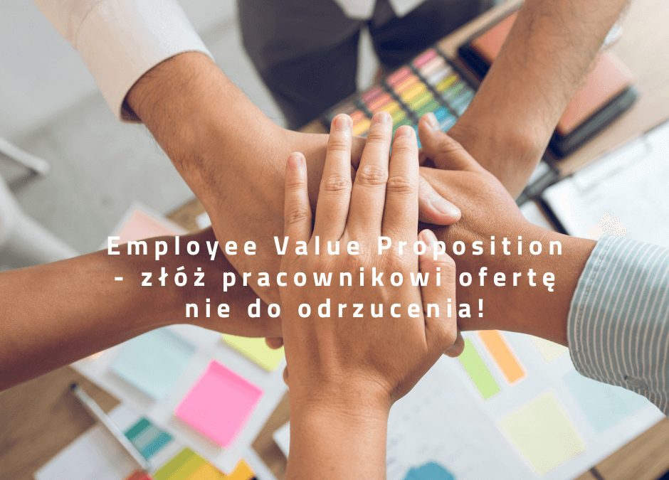 Stwórz Employee Value Proposition — złóż kandydatowi ofertę nie do odrzucenia!