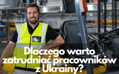 Dlaczego warto zatrudniać pracowników z Ukrainy?