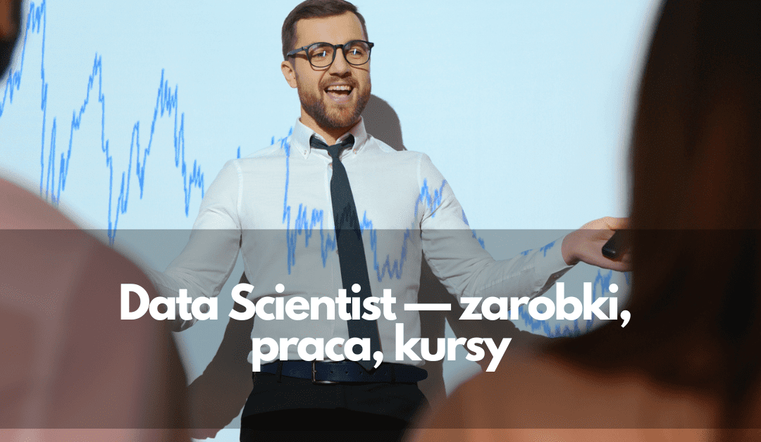 Data Scientist – zarobki, praca, kursy 2024