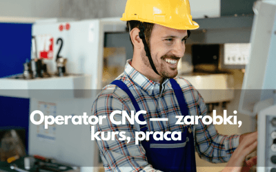 Operator CNC – zarobki, kurs, praca 2024