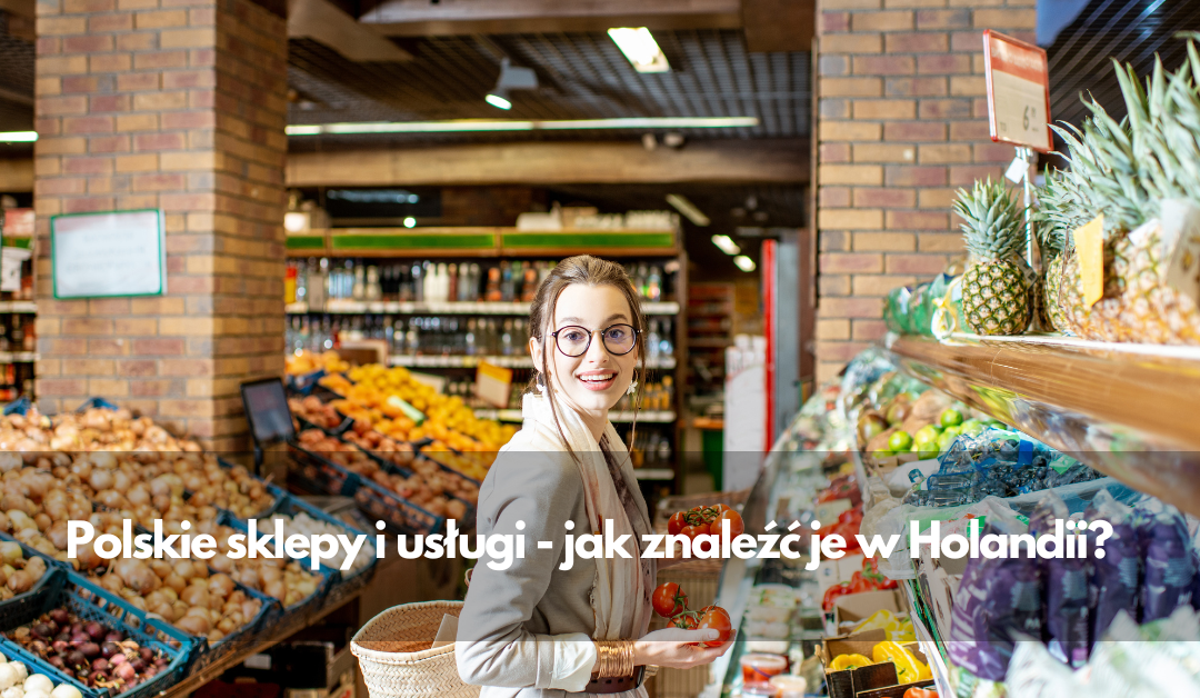 Polskie sklepy i usługi — jak znaleźć je w Holandii?
