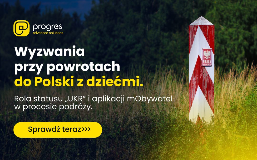 Wyzwania przy powrotach do Polski z dziećmi. Rola statusu „UKR” i aplikacji mObywatel w procesie podróży.