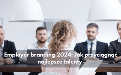 Employer branding 2024: Jak przyciągnąć najlepsze talenty