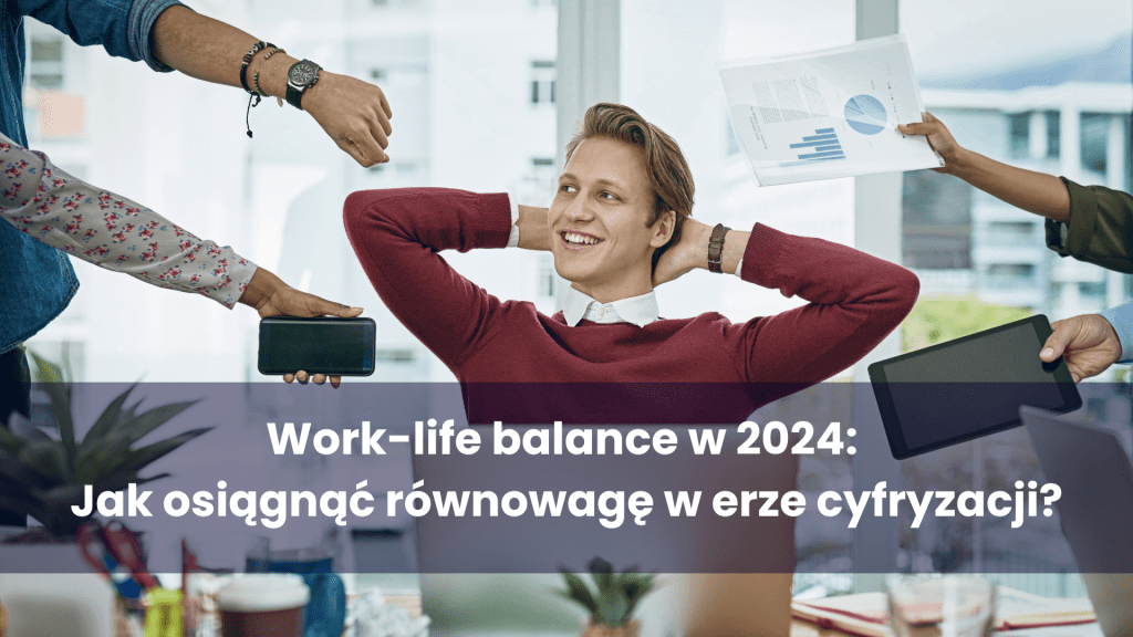 Work-life balance w 2024: Jak osiągnąć równowagę w erze cyfryzacji ...