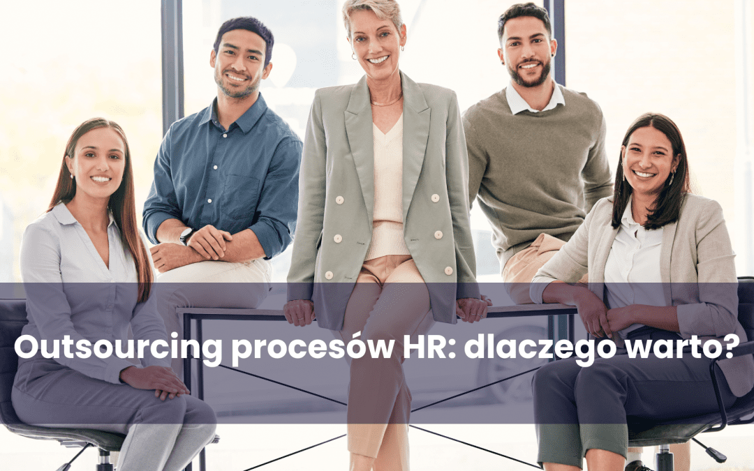 Outsourcing procesów HR: dlaczego warto?