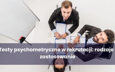 Testy psychometryczne w rekrutacji: rodzaje i zastosowanie