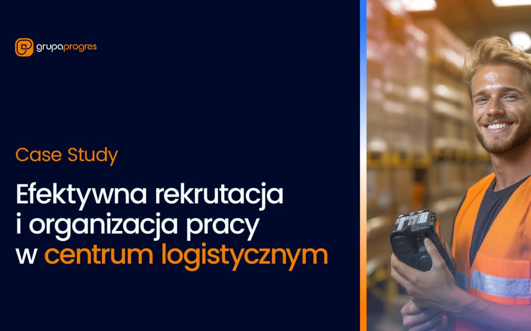 Efektywna rekrutacja i organizacja pracy w Centrum Logistycznym