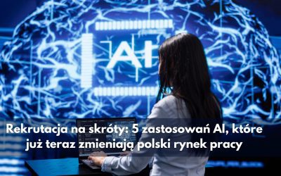 Rekrutacja na skróty: 5 zastosowań AI, które już teraz zmieniają polski rynek pracy