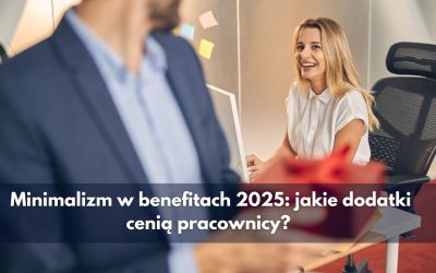 Minimalizm w benefitach 2025: jakie dodatki cenią pracownicy?