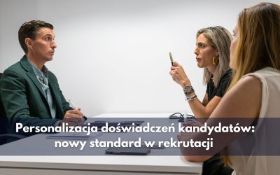Personalizacja doświadczeń kandydatów: nowy standard w rekrutacji