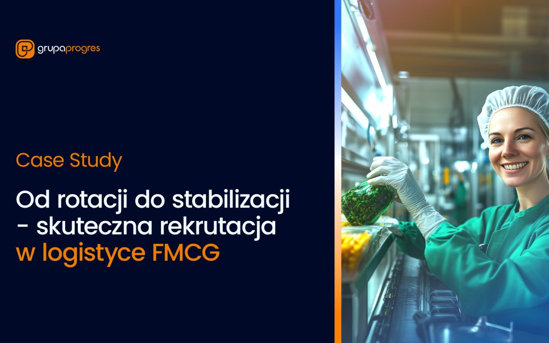 Od rotacji do stabilizacji – skuteczna rekrutacja w logistyce FMCG