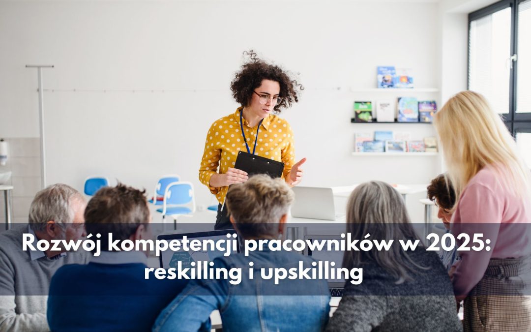 Rozwój kompetencji pracowników w 2025: reskilling i upskilling