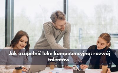 Jak uzupełnić lukę kompetencyjną: rozwój talentów