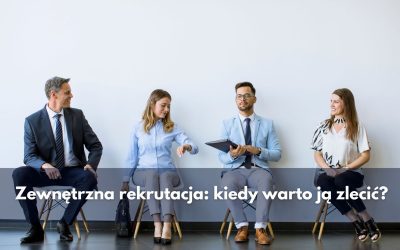 Zewnętrzna rekrutacja: kiedy warto ją zlecić?