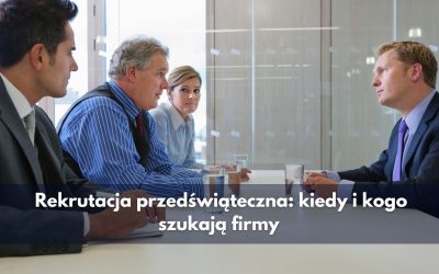 Rekrutacja przedświąteczna: kiedy i kogo szukają firmy