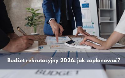 Budżet rekrutacyjny 2026: jak zaplanować?