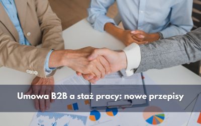Umowa B2B a staż pracy: nowe przepisy