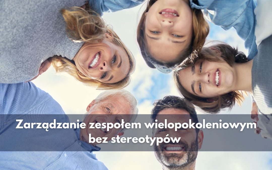 Zarządzanie zespołem wielopokoleniowym bez stereotypów