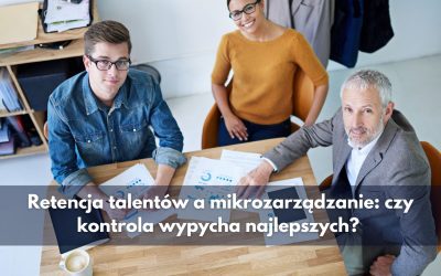 Retencja talentów a mikrozarządzanie: czy kontrola wypycha najlepszych?