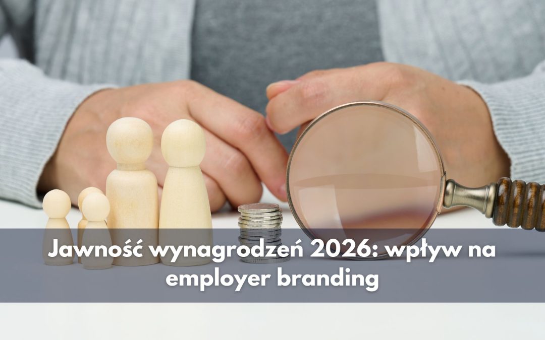 Jawność wynagrodzeń 2026: wpływ na employer branding
