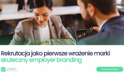 Rekrutacja jako pierwsze wrażenie marki – skuteczny employer branding