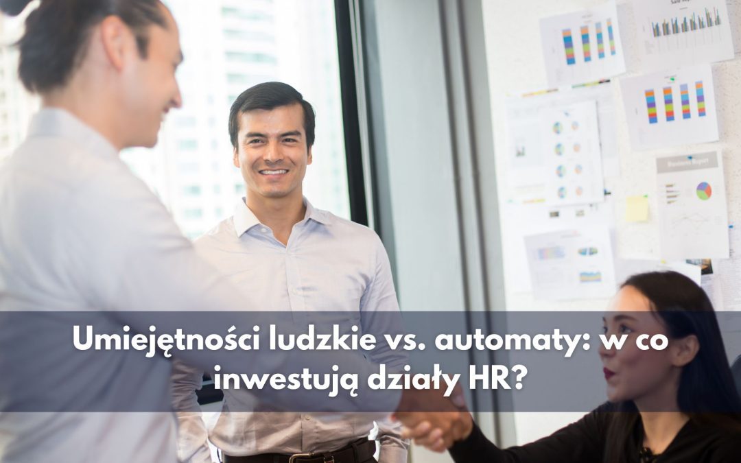 Umiejętności ludzkie vs. automaty: w co inwestują działy HR?