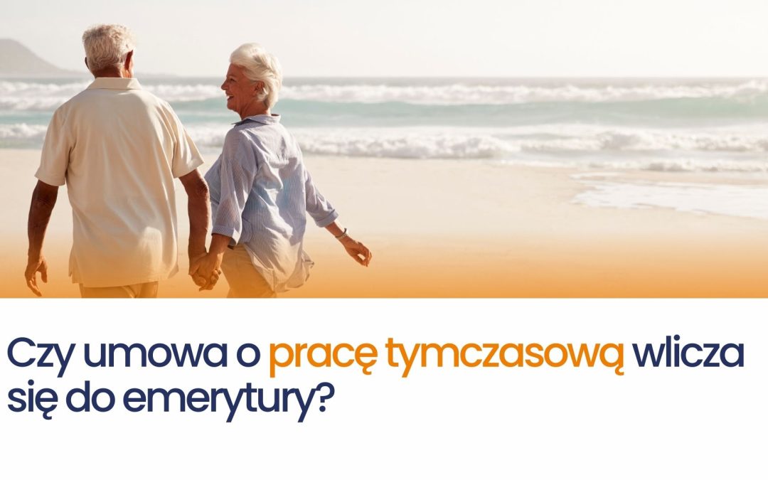 Czy umowa o pracę tymczasową wlicza się do emerytury?