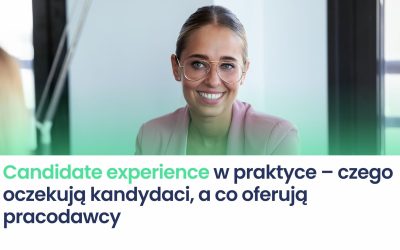 Candidate experience w praktyce – czego oczekują kandydaci, a co oferują pracodawcy