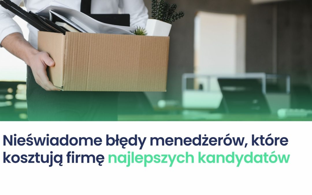 Nieświadome błędy menedżerów, które kosztują firmę najlepszych kandydatów