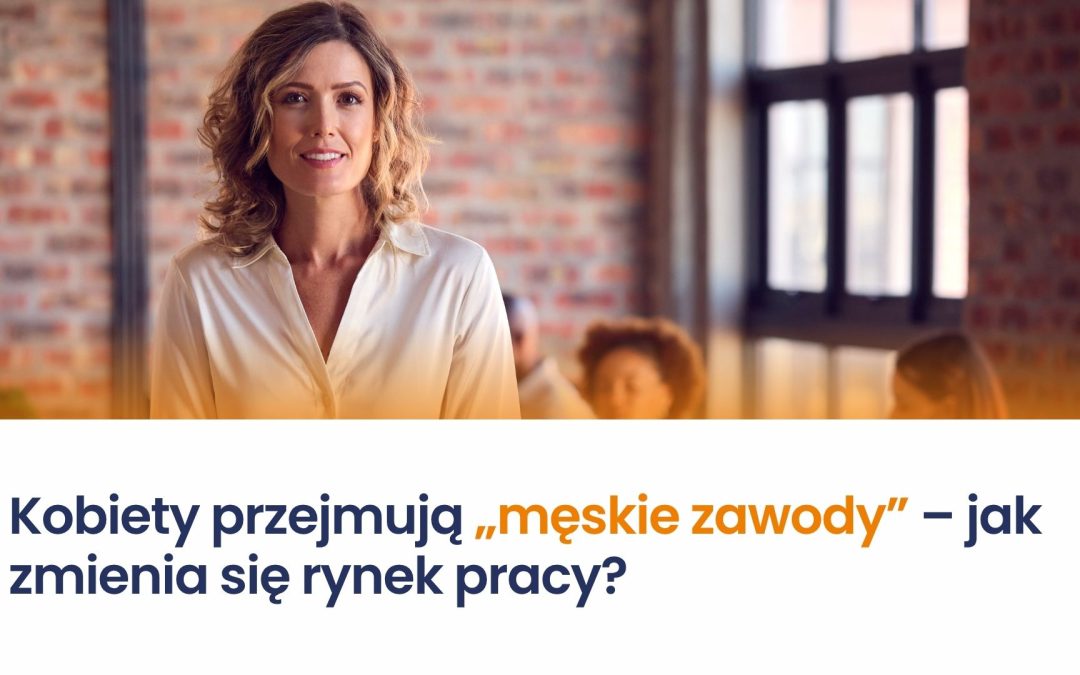 Kobiety przejmują „męskie zawody” – jak zmienia się rynek pracy?