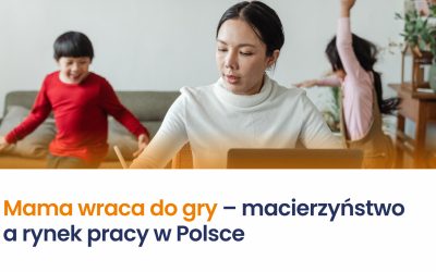 Mama wraca do gry – macierzyństwo a rynek pracy w Polsce